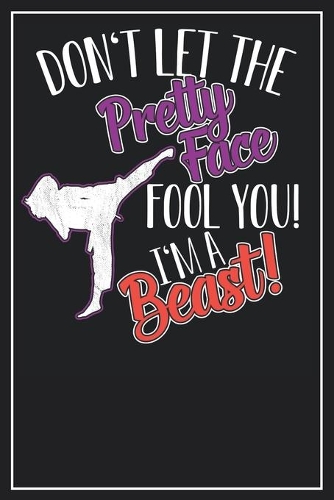 Don't let the Pretty Face fool you! I'm a Beast!: Dot Grid Notebook Journal, 120 Pages, Size 6x9 inches, White blank Paper