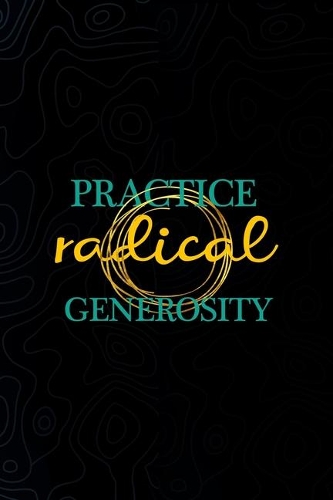 Practice Radical Generosity