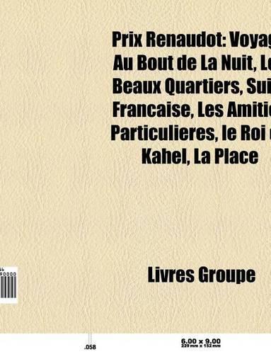 Prix Renaudot: Voyage Au Bout de La Nuit, Les Beaux Quartiers, Suite Francaise, Les Amities Particulieres, Le Roi de Kahel, Un Roman Francais