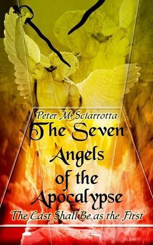 The Seven Angels of the Apocalypse: The Last Shall be as the First