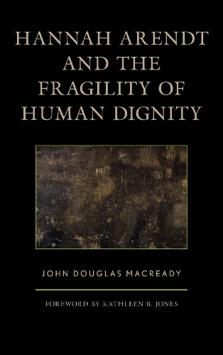 Hannah Arendt and the Fragility of Human Dignity