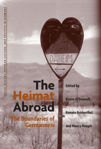 The Heimat Abroad: The Boundaries of Germanness(Social History, Popular Culture, and Politics in Germany)