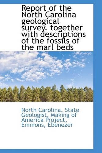Report of the North Carolina Geological Survey. Together with Descriptions of the Fossils of the Mar