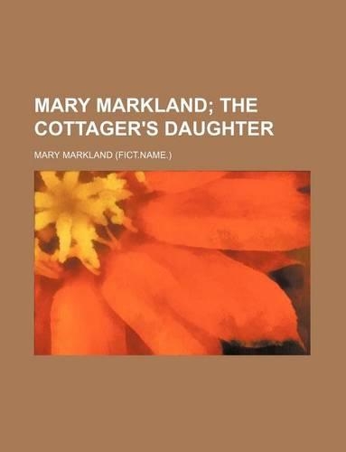 Mary Markland; The Cottager's Daughter
