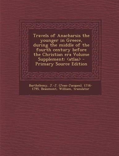 Travels of Anacharsis the Younger in Greece, During the Middle of the Fourth Century Before the Christian Era Volume Supplement