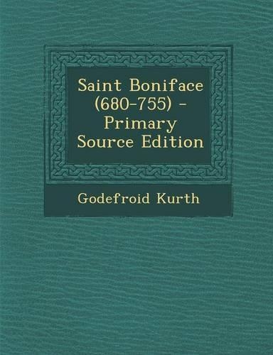 Saint Boniface (680-755) - Primary Source Edition
