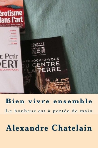 Bien Vivre Ensemble: Le Bonheur Est a Portee de Main