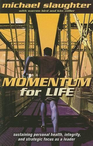 Momentum for Life: Sustaining Personal Health, Integrity and Strategic Focus as a Leader