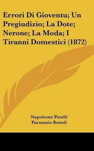 Errori Di Gioventu; Un Pregiudizio; La Dote; Nerone; La Moda; I Tiranni Domestici (1872)