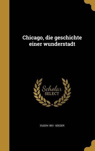 Chicago, die geschichte einer wunderstadt