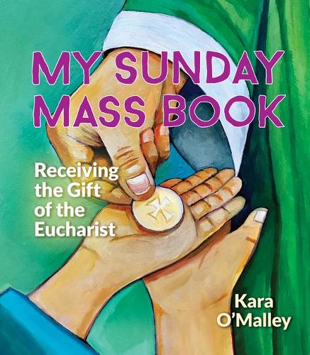 My Sunday Mass Book: Receiving the Gift of the Eucharist