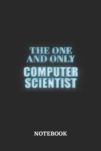 The One And Only Computer Scientist Notebook: 6x9 inches - 110 blank numbered pages - Greatest Passionate working Job Journal - Gift, Present Idea