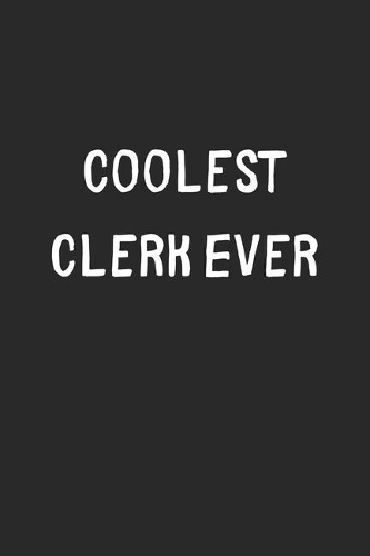 Coolest Clerk Ever: Lined Journal, 120 Pages, 6 x 9, Cool Clerk Gift Idea, Black Matte Finish (Coolest Clerk Ever Journal)