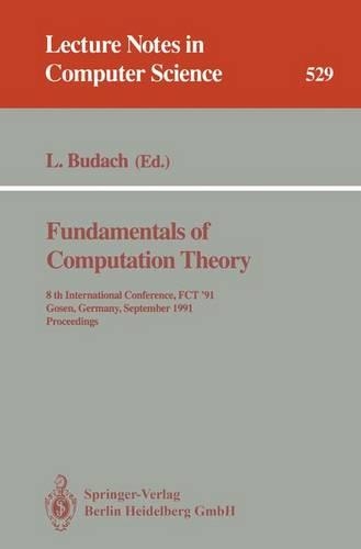 Fundamentals of Computation Theory: 8th International Conference, Fct '91, Gosen, Germany, September 9-13, 1991. Proceedings(529 Lecture Notes in Computer Science)