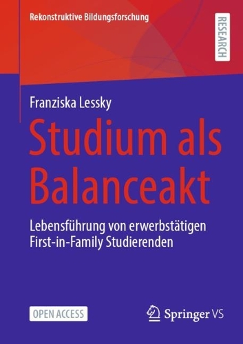 Studium als Balanceakt: Lebensführung von erwerbstätigen First-in-Family Studierenden(41 Rekonstruktive Bildungsforschung)