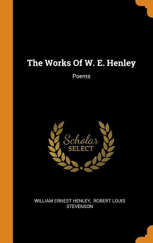 The Works of W. E. Henley: Poems