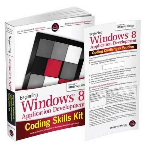 Beginning Windows 8 Application Development Coding Skills Kit Includes Book and Wrox Skills Challenge Powered by Innerworkings