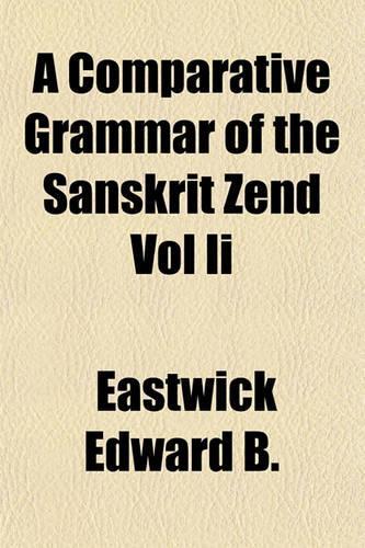 A Comparative Grammar of the Sanskrit Zend Vol II