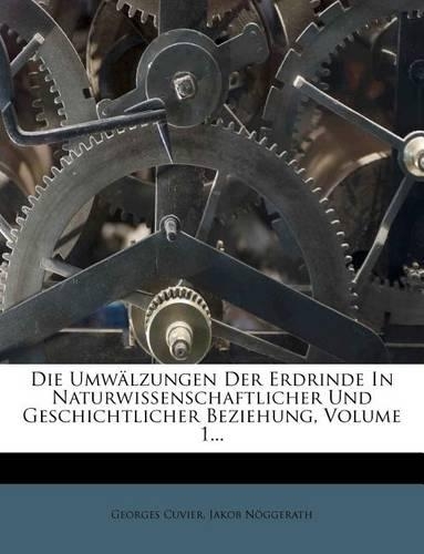 Die Umwalzungen Der Erdrinde in Naturwissenschaftlicher Und Geschichtlicher Beziehung, Volume 1...