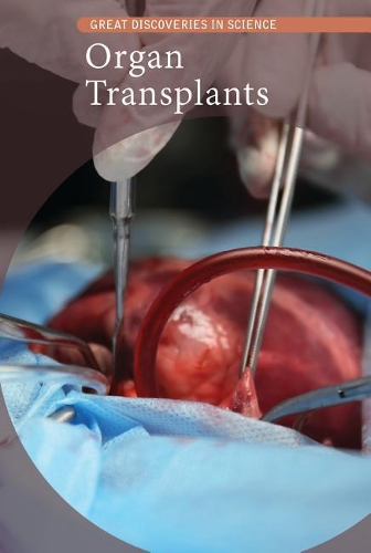 Organ Transplants: (Great Discoveries in Science)