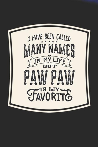 I Have Been Called Many s In My Life But Paw Paw Is My Favorite: Family life Grandpa Dad Men love marriage friendship parenting wedding divorce Memory dating Journal Blank Lined Note Book Gift