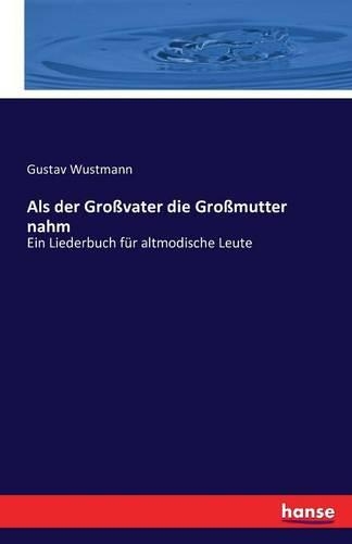 Als der Großvater die Großmutter nahm: Ein Liederbuch für altmodische Leute