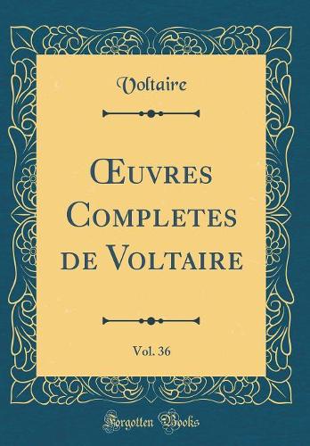 uvres Completes de Voltaire, Vol. 36 (Classic Reprint)