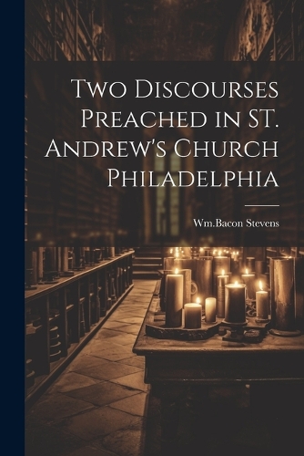 Two Discourses Preached in ST. Andrew's Church Philadelphia