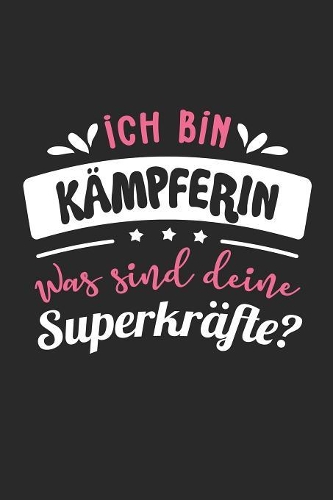 Ich Bin Kämpferin Was Sind Deine Superkräfte?: A5 Liniertes - Notebook - Notizbuch - Taschenbuch - Journal - Tagebuch - Ein lustiges Geschenk für Freunde oder die Familie und die beste Kämpferin 