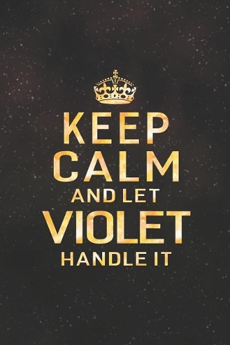 Keep Calm and Let Violet Handle It