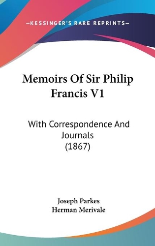 Memoirs Of Sir Philip Francis V1: With Correspondence And Journals (1867)