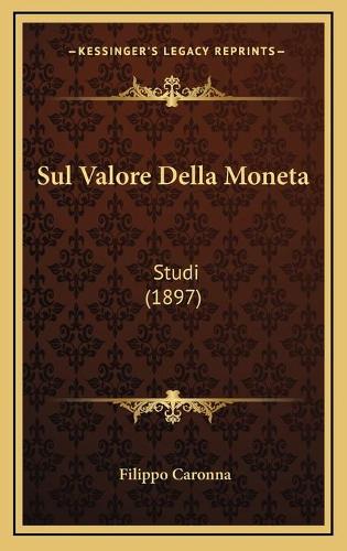 Sul Valore Della Moneta: Studi (1897)