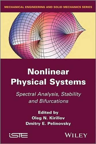 Nonlinear Physical Systems: Spectral Analysis, Stability and Bifurcations: (Mechanical Engineering and Solid Mechanics)