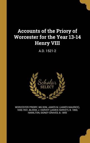 Accounts of the Priory of Worcester for the Year 13-14 Henry VIII