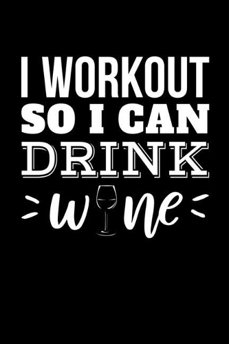 I Workout So I Can Drink Wine