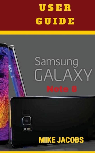 Samsung Galaxy Note 8 User Guide: Learn the Basics about the Samsung Galaxy Note 8/User Manual