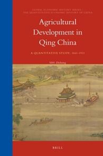 Agricultural Development in Qing China: A Quantitative Study, 1661-1911(14/3 The Quantitative Economic History of China)