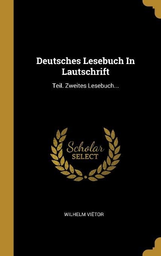 Deutsches Lesebuch In Lautschrift: Teil. Zweites Lesebuch...
