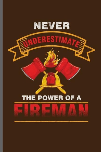 Never Underestimate the power of a fireman: Fireman Firefighter notebooks gift (6x9) Dot Grid notebook to write in