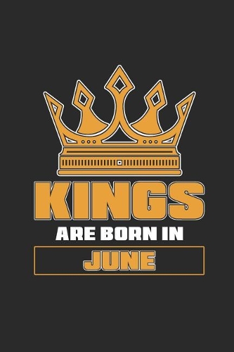 Kings Are Born In June: Dotted Bullet Notebook (6 x 9 - 120 pages) Birthday Months Themed Notebook for Daily Journal, Diary, and Gift