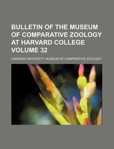 Bulletin of the Museum of Comparative Zoology at Harvard College Volume 32