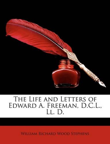 The Life and Letters of Edward A. Freeman, D.C.L., LL. D.