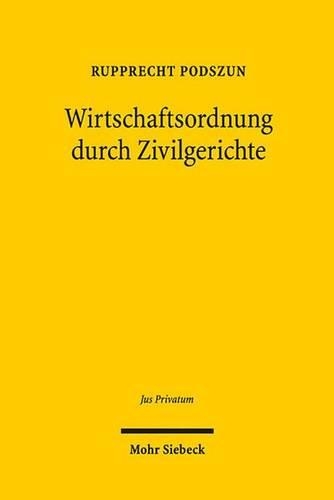Wirtschaftsordnung Durch Zivilgerichte: Evolution Und Legitimation Der Rechtsprechung in Deregulierten Branchen