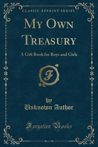 My Own Treasury: A Gift Book for Boys and Girls (Classic Reprint)