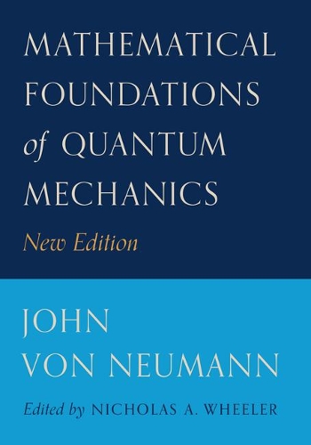 Mathematical Foundations of Quantum Mechanics: New Edition(58 Princeton Landmarks in Mathematics and Physics)