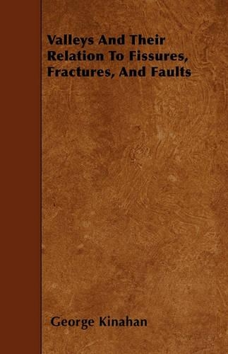 Valleys And Their Relation To Fissures, Fractures, And Faults
