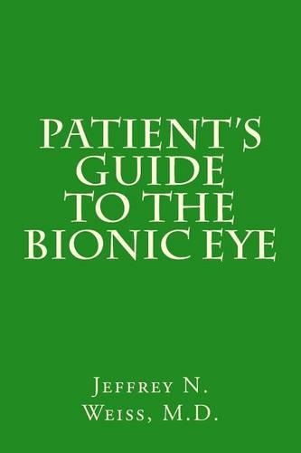 Patient's Guide to the Bionic Eye: Patient's Guide to the Bionic Eye