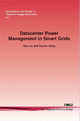 Datacenter Power Management in Smart Grids: (27 Foundations and Trends® in Electronic Design Automation)
