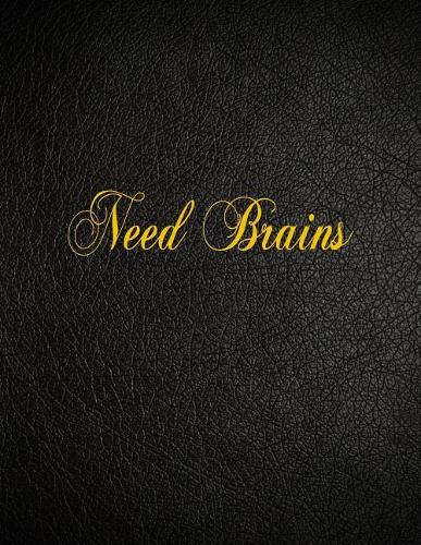 Need Brains: 108 Page Blank Lined Notebook