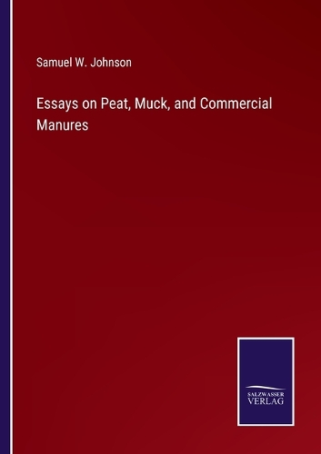 Essays on Peat, Muck, and Commercial Manures